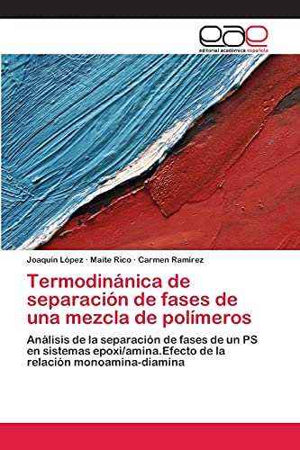 Stock image for Termodinnica de separacin de fases de una mezcla de polmeros: Anlisis de la separacin de fases de un PS en sistemas epoxi/amina.Efecto de la relacin monoamina-diamina (Spanish Edition) for sale by Lucky's Textbooks