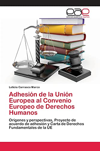 Imagen de archivo de Adhesión de la Unión Europea al Convenio Europeo de Derechos Humanos: Orígenes y perspectivas, Proyecto de acuerdo de adhesión y Carta de Derechos Fundamentales de la UE a la venta por medimops