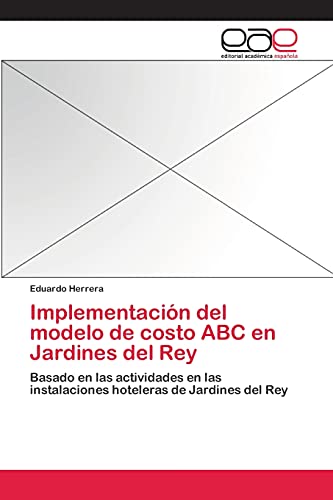 Imagen de archivo de Implementacion del modelo de costo ABC en Jardines del Rey a la venta por Chiron Media