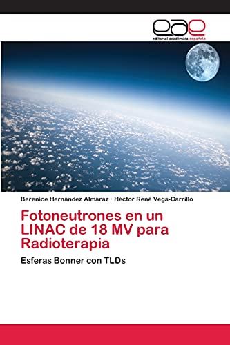 Stock image for Fotoneutrones en un LINAC de 18 MV para Radioterapia: Esferas Bonner con TLDs (Spanish Edition) for sale by Lucky's Textbooks