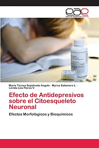 Imagen de archivo de Efecto de Antidepresivos sobre el Citoesqueleto Neuronal Efectos Morfolgicos y Bioqumicos a la venta por PBShop.store UK