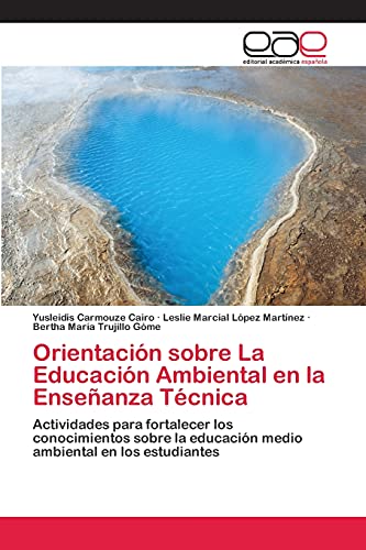 9783659073991: Orientacin sobre La Educacin Ambiental en la Enseanza Tcnica: Actividades para fortalecer los conocimientos sobre la educacin medio ambiental en los estudiantes