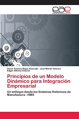 9783659074479: Principios de un Modelo Dinmico para Integracin Empresarial: Un enfoque desde los Sistemas Holnicos de Manufactura - HMS