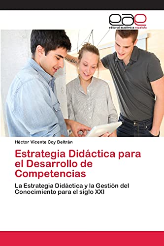 9783659074912: Estrategia Didctica para el Desarrollo de Competencias: La Estrategia Didctica y la Gestin del Conocimiento para el siglo XXI (Spanish Edition)