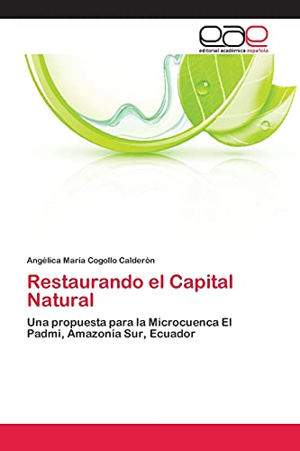 9783659075001: Restaurando el Capital Natural: Una propuesta para la Microcuenca El Padmi, Amazona Sur, Ecuador