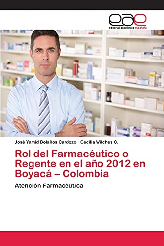 Imagen de archivo de Rol del Farmaceutico o Regente en el ano 2012 en Boyaca - Colombia a la venta por Chiron Media