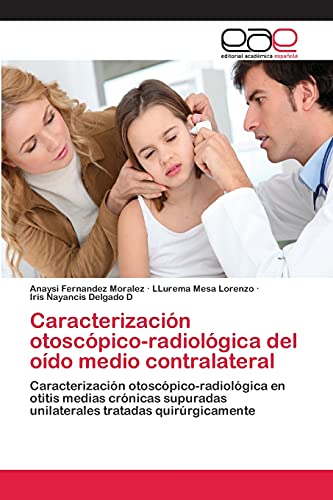 Stock image for Caracterizacin otoscpico-radiolgica del odo medio contralateral: Caracterizacin otoscpico-radiolgica en otitis medias crnicas supuradas unilaterales tratadas quirrgicamente (Spanish Edition) for sale by Lucky's Textbooks