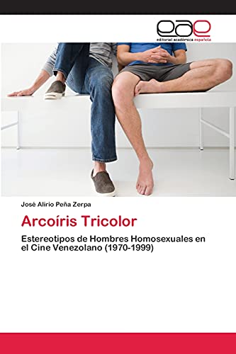 9783659075575: Arcoíris Tricolor: Estereotipos de Hombres Homosexuales en el Cine Venezolano (1970-1999)