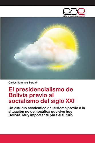 Beispielbild fr El presidencialismo de Bolivia previo al socialismo del siglo XXI zum Verkauf von Chiron Media