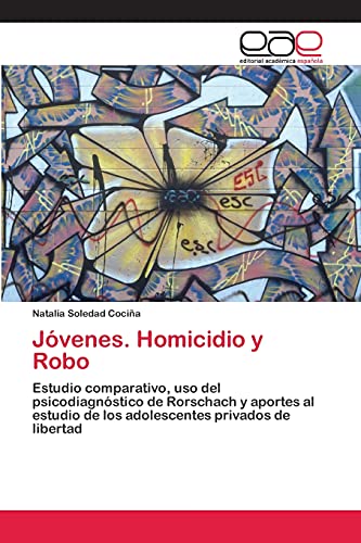 9783659075889: Jvenes. Homicidio y Robo: Estudio comparativo, uso del psicodiagnstico de Rorschach y aportes al estudio de los adolescentes privados de libertad (Spanish Edition)
