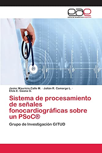 Stock image for Sistema de procesamiento de seales fonocardiogrficas sobre un PSoC: Grupo de Investigacin GITUD (Spanish Edition) for sale by Lucky's Textbooks