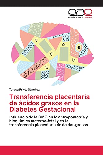 9783659076145: Transferencia placentaria de cidos grasos en la Diabetes Gestacional: Influencia de la DMG en la antropometra y bioqumica materno-fetal y en la transferencia placentaria de cidos grasos