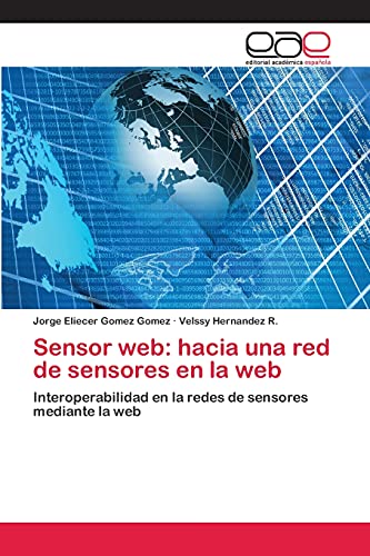 Beispielbild fr Sensor web: hacia una red de sensores en la web: Interoperabilidad en la redes de sensores mediante la web (Spanish Edition) zum Verkauf von Lucky's Textbooks