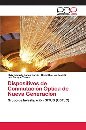 Stock image for Dispositivos de Conmutacin ptica de Nueva Generacin: Grupo de Investigacin GITUD (UDFJC) (Spanish Edition) for sale by Lucky's Textbooks
