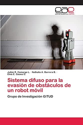 Imagen de archivo de Sistema difuso para la evasin de obstculos de un robot mvil: Grupo de Investigacin GITUD (Spanish Edition) a la venta por Lucky's Textbooks