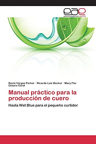 9783659077289: Manual prctico para la produccin de cuero: Hasta Wet Blue para el pequeo curtidor