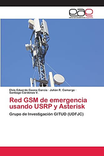 Imagen de archivo de Red GSM de emergencia usando USRP y Asterisk: Grupo de Investigacin GITUD (UDFJC) (Spanish Edition) a la venta por Lucky's Textbooks