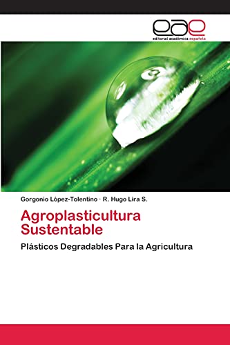 9783659077722: Agroplasticultura Sustentable: Plsticos Degradables Para la Agricultura (Spanish Edition)