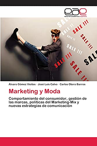 Imagen de archivo de Marketing y Moda: Comportamiento del consumidor, gestin de las marcas, polticas del Marketing-Mix y nuevas estrategias de comunicacin (Spanish Edition) a la venta por Lucky's Textbooks