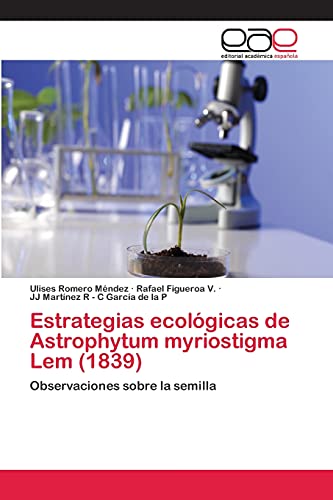 9783659079269: Estrategias ecolgicas de Astrophytum myriostigma Lem (1839): Observaciones sobre la semilla