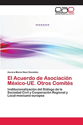 Beispielbild fr El Acuerdo de Asociacion Mexico-UE. Otros Comites zum Verkauf von Chiron Media