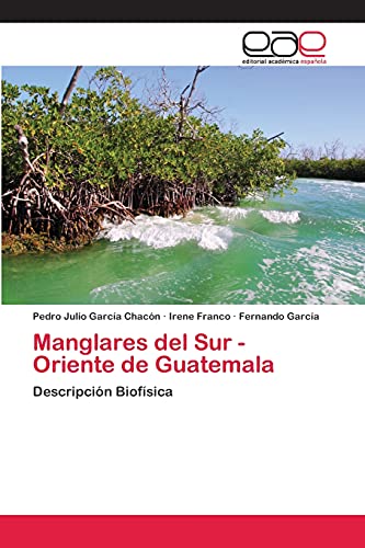 Imagen de archivo de Manglares del Sur - Oriente de Guatemala: Descripcin Biofsica (Spanish Edition) a la venta por Lucky's Textbooks