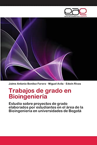 9783659081064: Trabajos de grado en Bioingeniera: Estudio sobre proyectos de grado elaborados por estudiantes en el rea de la Bioingeniera en universidades de Bogot