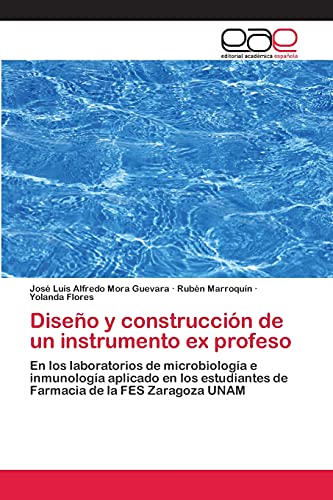 Imagen de archivo de Diseo y construccin de un instrumento ex profeso: En los laboratorios de microbiologa e inmunologa aplicado en los estudiantes de Farmacia de la FES Zaragoza UNAM (Spanish Edition) a la venta por Lucky's Textbooks