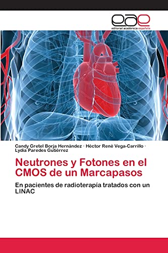 Stock image for Neutrones y Fotones en el CMOS de un Marcapasos: En pacientes de radioterapa tratados con un LINAC (Spanish Edition) for sale by Lucky's Textbooks