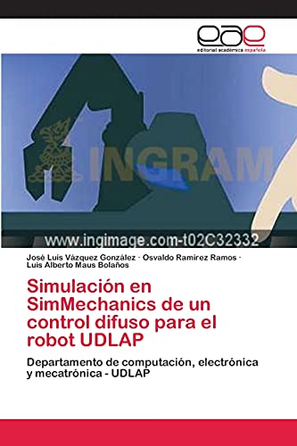 9783659082559: Simulacin en SimMechanics de un control difuso para el robot UDLAP: Departamento de computacin, electrnica y mecatrnica - UDLAP (Spanish Edition)