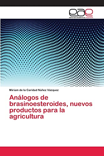 Stock image for Analogos de brasinoesteroides, nuevos productos para la agricultura for sale by Chiron Media
