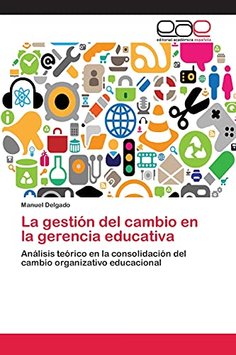 9783659083525: La gestin del cambio en la gerencia educativa: Anlisis terico en la consolidacin del cambio organizativo educacional