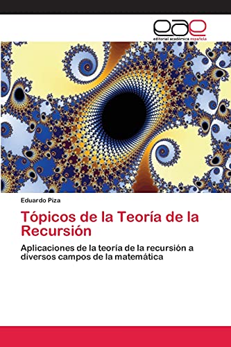 9783659083754: Tpicos de la Teora de la Recursin: Aplicaciones de la teora de la recursin a diversos campos de la matemtica (Spanish Edition)