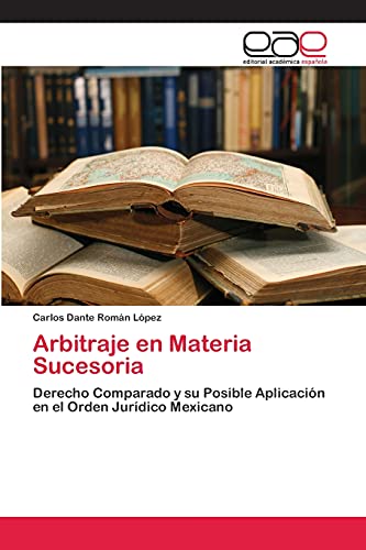 9783659083792: Arbitraje en Materia Sucesoria: Derecho Comparado y su Posible Aplicacin en el Orden Jurdico Mexicano (Spanish Edition)