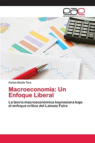 9783659084935: Macroeconoma: Un Enfoque Liberal: La teora macroeconmica keynesiana bajo el enfoque crtico del Laissez Faire (Spanish Edition)