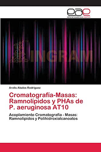 Stock image for Cromatografia-Masas: Ramnolipidos y PHAs de P. aeruginosa AT10 for sale by Chiron Media