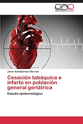Stock image for Cesacin tabquica e infarto en poblacin general geritrica: Estudio epidemiolgico (Spanish Edition) for sale by Lucky's Textbooks