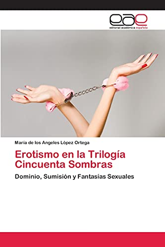 9783659086083: Erotismo en la Triloga Cincuenta Sombras: Dominio, Sumisin y Fantasas Sexuales