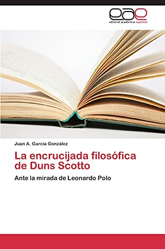 9783659087318: La encrucijada filosfica de Duns Scotto: Ante la mirada de Leonardo Polo