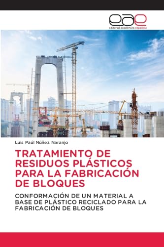 9783659088780: TRATAMIENTO DE RESIDUOS PLSTICOS PARA LA FABRICACIN DE BLOQUES: CONFORMACIN DE UN MATERIAL A BASE DE PLSTICO RECICLADO PARA LA FABRICACIN DE BLOQUES (Spanish Edition)