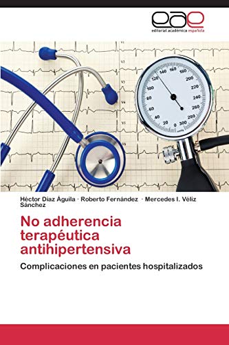 9783659088803: No adherencia teraputica antihipertensiva: Complicaciones en pacientes hospitalizados