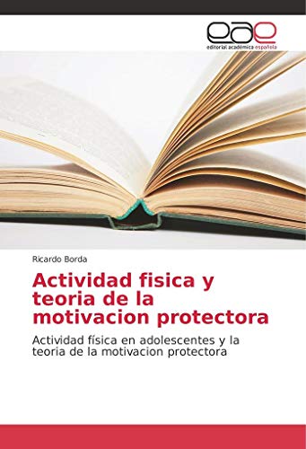 9783659088827: Actividad fisica y teoria de la motivacion protectora: Actividad fsica en adolescentes y la teoria de la motivacion protectora (Spanish Edition)