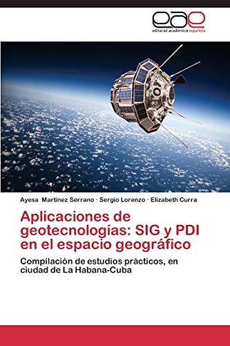 Imagen de archivo de Aplicaciones de geotecnologas: SIG y PDI en el espacio geogrfico: Compilacin de estudios prcticos, en ciudad de La Habana-Cuba (Spanish Edition) a la venta por Lucky's Textbooks