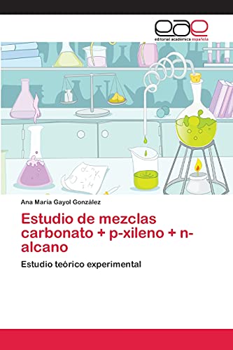Stock image for Estudio de mezclas carbonato + p-xileno + n-alcano (Spanish Edition) for sale by Lucky's Textbooks
