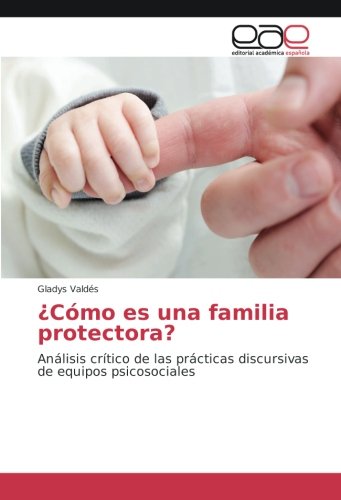 9783659090769: Cmo es una familia protectora?: Anlisis crtico de las prcticas discursivas de equipos psicosociales