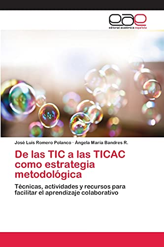 9783659091131: De las TIC a las TICAC como estrategia metodolgica: Tcnicas, actividades y recursos para facilitar el aprendizaje colaborativo