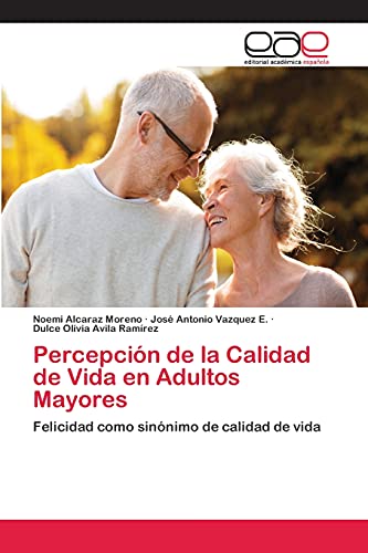 9783659092855: Percepcin de la Calidad de Vida en Adultos Mayores: Felicidad como sinnimo de calidad de vida (Spanish Edition)