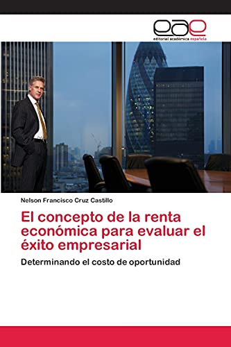 Imagen de archivo de El concepto de la renta econmica para evaluar el xito empresarial (Spanish Edition) a la venta por Lucky's Textbooks