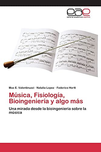 Stock image for Msica, Fisiologa, Bioingeniera y algo ms: Una mirada desde la bioingeniera sobre la msica (Spanish Edition) for sale by Lucky's Textbooks