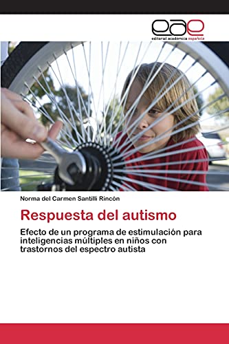Stock image for Respuesta del autismo: Efecto de un programa de estimulacin para inteligencias mltiples en nios con trastornos del espectro autista (Spanish Edition) for sale by Lucky's Textbooks